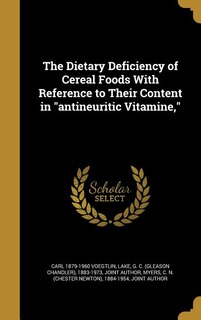 Front cover_The Dietary Deficiency of Cereal Foods With Reference to Their Content in antineuritic Vitamine,