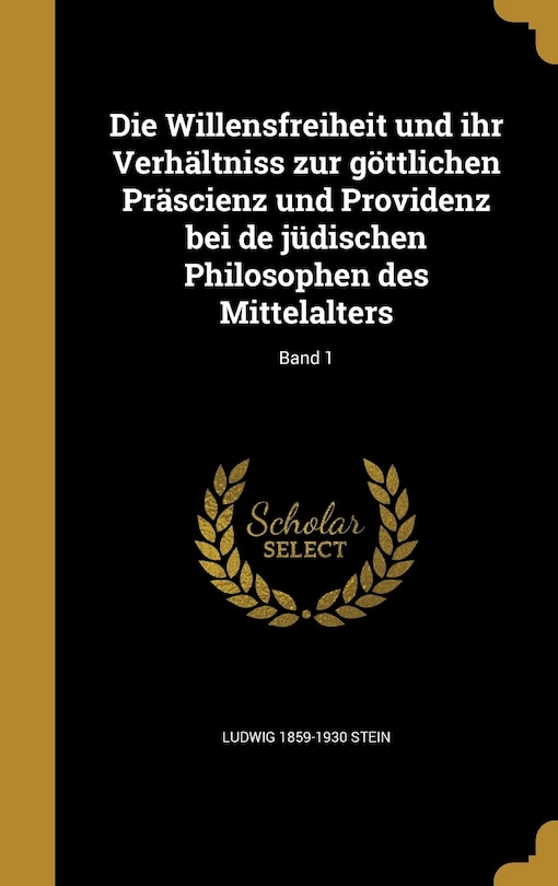Couverture_Die Willensfreiheit und ihr Verhältniss zur göttlichen Präscienz und Providenz bei de jüdischen Philosophen des Mittelalters; Band 1