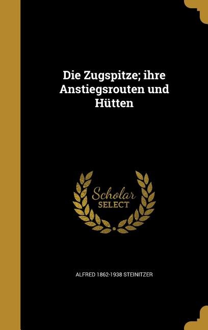 Front cover_Die Zugspitze; ihre Anstiegsrouten und Hütten