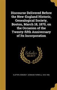 Couverture_Discourse Delivered Before the New-England Historic, Genealogical Society, Boston, March 18, 1870, on the Occasion of the Twenty-fifth Anniversary of Its Incorporation