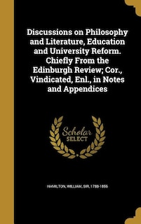 Couverture_Discussions on Philosophy and Literature, Education and University Reform. Chiefly From the Edinburgh Review; Cor., Vindicated, Enl., in Notes and Appendices