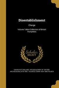 Disestablishment: Charge; Volume Talbot Collection of British Pamphlets