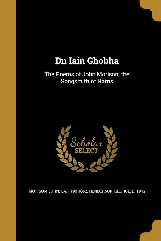 Dn Iain Ghobha: The Poems of John Morison, the Songsmith of Harris