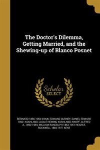 The Doctor's Dilemma, Getting Married, and the Shewing-up of Blanco Posnet