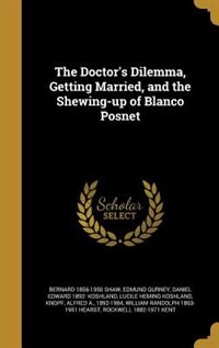 The Doctor's Dilemma, Getting Married, and the Shewing-up of Blanco Posnet