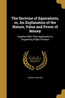 Couverture_The Doctrine of Equivalents, or, An Explanation of the Nature, Value and Power of Money
