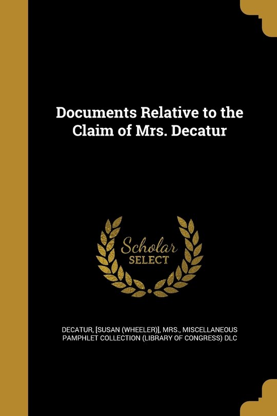 Susan Wheeler Decatur Documents Relative to the Claim of Mrs. Decatur | Indigo