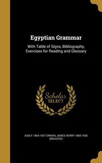 Egyptian Grammar: With Table of Signs, Bibliography, Exercises for Reading and Glossary
