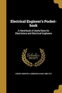 Electrical Engineer's Pocket-book: A Hand-book of Useful Data for Electricians and Electrical Engineers