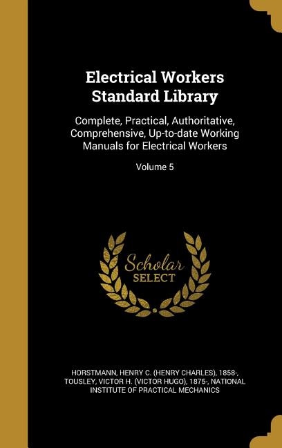 Electrical Workers Standard Library: Complete, Practical, Authoritative, Comprehensive, Up-to-date Working Manuals for Electrical Worker