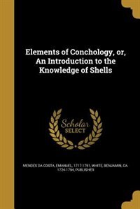 Elements of Conchology, or, An Introduction to the Knowledge of Shells