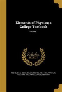 Elements of Physics; a College Textbook; Volume 1
