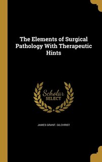 Front cover_The Elements of Surgical Pathology With Therapeutic Hints