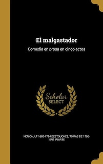 El malgastador: Comedia en prosa en cinco actos