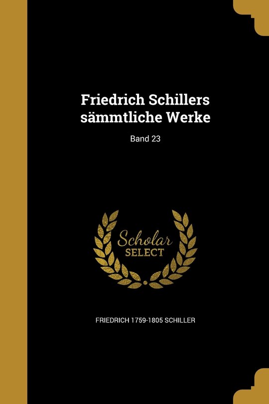 Friedrich Schillers sämmtliche Werke; Band 23