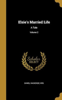 Elsie's Married Life: A Tale; Volume 2