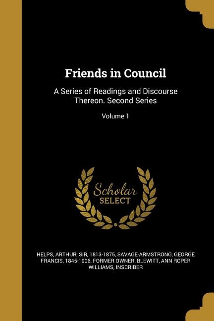 Friends in Council: A Series of Readings and Discourse Thereon. Second Series; Volume 1