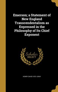 Emerson; a Statement of New England Transcendentalism as Expressed in the Philosophy of Its Chief Exponent