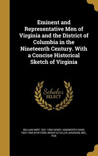 Front cover_Eminent and Representative Men of Virginia and the District of Columbia in the Nineteenth Century. With a Concise Historical Sketch of Virginia
