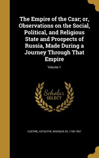 Couverture_The Empire of the Czar; or, Observations on the Social, Political, and Religious State and Prospects of Russia, Made During a Journey Through That Empire; Volume 1