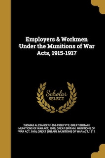 Couverture_Employers & Workmen Under the Munitions of War Acts, 1915-1917