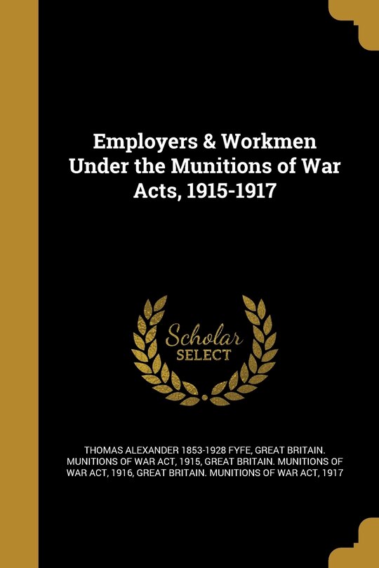 Couverture_Employers & Workmen Under the Munitions of War Acts, 1915-1917