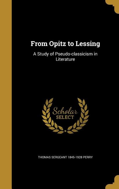 From Opitz to Lessing: A Study of Pseudo-classicism in Literature