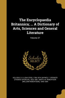 Front cover_The Encyclopaedia Britannica; ... A Dictionary of Arts, Sciences and General Literature; Volume 27