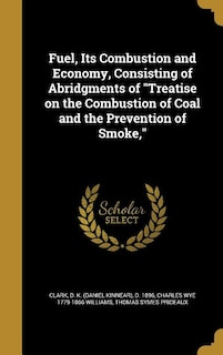 Couverture_Fuel, Its Combustion and Economy, Consisting of Abridgments of Treatise on the Combustion of Coal and the Prevention of Smoke,