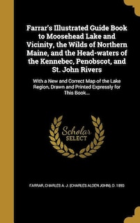 Couverture_Farrar's Illustrated Guide Book to Moosehead Lake and Vicinity, the Wilds of Northern Maine, and the Head-waters of the Kennebec, Penobscot, and St. John Rivers