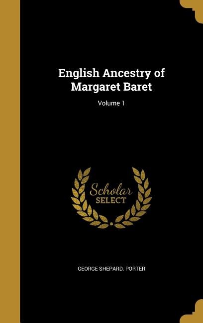 English Ancestry of Margaret Baret; Volume 1