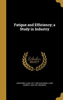 Fatigue and Efficiency; a Study in Industry