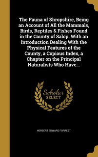 Couverture_The Fauna of Shropshire, Being an Account of All the Mammals, Birds, Reptiles & Fishes Found in the County of Salop. With an Introduction Dealing With the Physical Features of the County, a Copious Index, a Chapter on the Principal Naturalists Who Have...