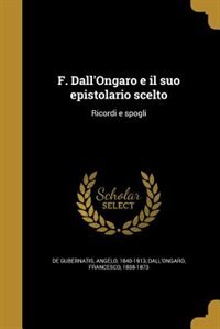 F. Dall'Ongaro e il suo epistolario scelto: Ricordi e spogli