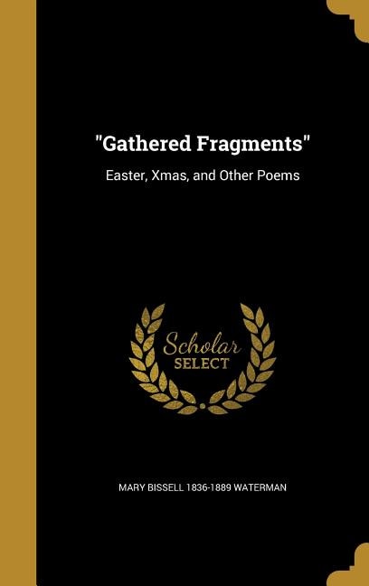 Gathered Fragments: Easter, Xmas, and Other Poems