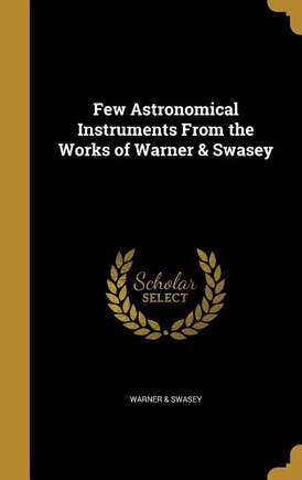 Few Astronomical Instruments From the Works of Warner & Swasey