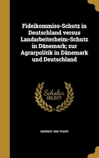 Couverture_Fideikommiss-Schutz in Deutschland versus Landarbeiterheim-Schutz in Dänemark; zur Agrarpolitik in Dänemark und Deutschland