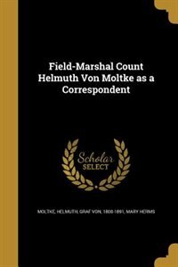 Front cover_Field-Marshal Count Helmuth Von Moltke as a Correspondent