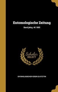 Entomologische Zeitung; Band jahrg. 46 1885