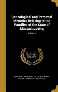 Genealogical and Personal Memoirs Relating to the Families of the State of Massachusetts;; Volume 2