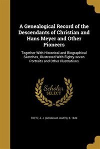Front cover_A Genealogical Record of the Descendants of Christian and Hans Meyer and Other Pioneers