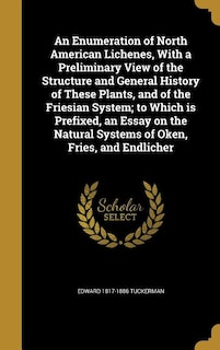 Front cover_An Enumeration of North American Lichenes, With a Preliminary View of the Structure and General History of These Plants, and of the Friesian System; to Which is Prefixed, an Essay on the Natural Systems of Oken, Fries, and Endlicher