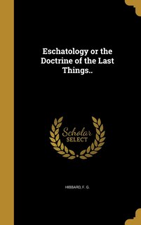 Front cover_Eschatology or the Doctrine of the Last Things..