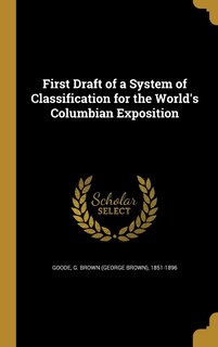 Front cover_First Draft of a System of Classification for the World's Columbian Exposition