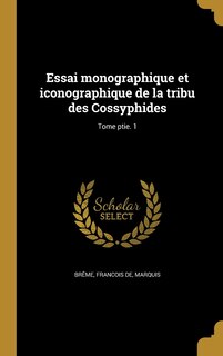 Essai monographique et iconographique de la tribu des Cossyphides; Tome ptie. 1