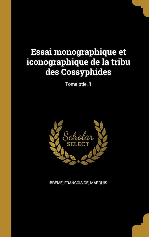 Essai monographique et iconographique de la tribu des Cossyphides; Tome ptie. 1