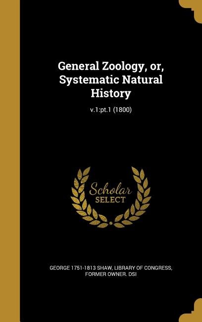 General Zoology, or, Systematic Natural History; v.1: pt.1 (1800)