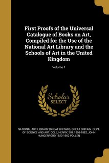 Couverture_First Proofs of the Universal Catalogue of Books on Art, Compiled for the Use of the National Art Library and the Schools of Art in the United Kingdom; Volume 1