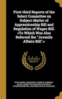 Couverture_First-third Reports of the Select Committee on Subject-Matter of Apprenticeship Bill and Regulation of Wages Bill.