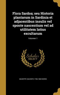 Couverture_Flora Sardoa; seu Historia plantarum in Sardinia et adjacentibus insulis vel sponte nascentium vel ad utilitatem latius excultarum; Volumen 1